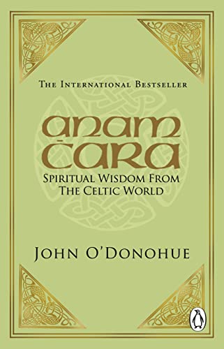 Anam Cara: Spiritual Wisdom from the Celtic World - John O'Donohue, Ph.D.
