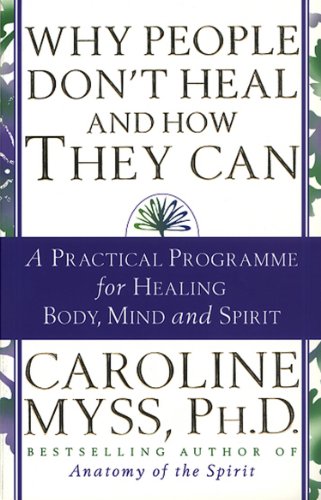 Imagen de archivo de Why People Don't Heal and How They Can : A Guide to Healing and Overcoming Physical and Mental Illness a la venta por Better World Books