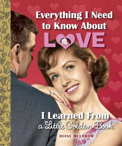 Beispielbild fr Everything I Need to Know About Love I Learned From a Little Golden Book zum Verkauf von Gulf Coast Books