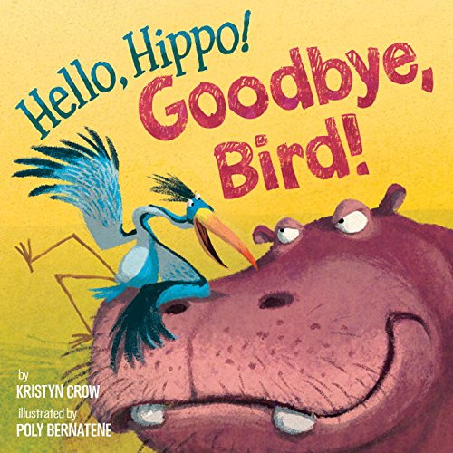 Stock image for Hello, Hippo! Goodbye, Bird! for sale by Better World Books: West