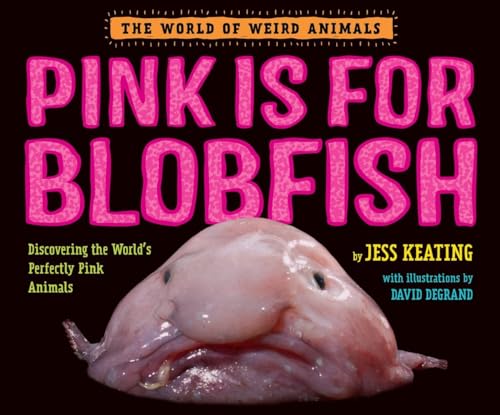 Imagen de archivo de Pink Is For Blobfish: Discovering the World's Perfectly Pink Animals (The World of Weird Animals) a la venta por SecondSale