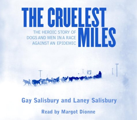 Imagen de archivo de The Cruelest Miles: The Heroic Story of Dogs and Men In a Race Against an Epidemic a la venta por HPB-Emerald