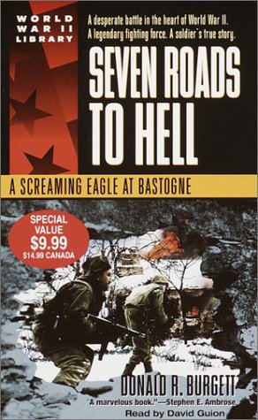 Seven Roads to Hell: A Screaming Eagle at Bastogne (World War II Library) (9780553528756) by Burgett, Donald R.