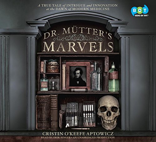 Imagen de archivo de Dr. Mütter's Marvels A True Tale of Intrigue and Innovation at the Dawn of Modern Medicine a la venta por ThriftBooks-Dallas