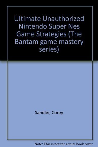 9780553561234: Ultimate Unauthorized Nintendo Super Nes Game Strategies (The Bantam game mastery series)