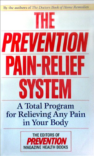 The Prevention Pain-Relief System: A Total Program For Relieving Any Pain In Your Body (9780553564914) by Prevention Magazine Editors