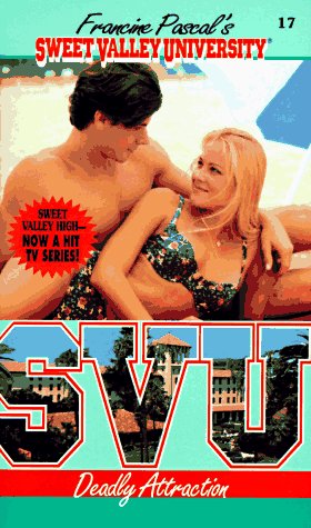 9780553566987: Deadly Attraction: 17 (SWEET VALLEY UNIVERSITY)