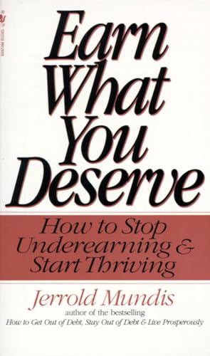 Earn What You Deserve: How to Stop Underearning & Start Thriving (9780553572223) by Mundis, Jerrold