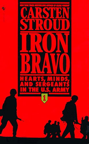 Beispielbild fr Iron Bravo : Hearts, Minds and Sergeants in the U. S. Army zum Verkauf von Better World Books