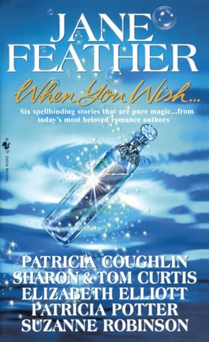 When You Wish: An Anthology of Stories (9780553576436) by Jane Feather; Elizabeth Elliott; Patricia Coughlin; Sharon & Tom Curtis; Suzanne Robinson