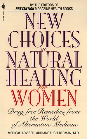 Stock image for New Choices in Natural Healing for Women : Drug-Free Remedies from the World of Alternative Medicine for sale by Better World Books