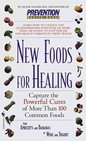Stock image for New Foods for Healing : Capture the Powerful Cures of More Than 100 Common Foods, from Apricots and Bananas to Wine and Yogurt for sale by Better World Books: West