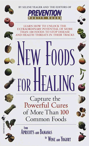 9780553580440: New Foods for Healing: Capture The Powerful Cures Of More Than 100 Common Foods, From Apricots And Bananas To Wine And Yogurt