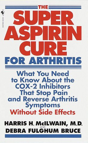 9780553581072: The Super Aspirin Cure for Arthritis: What You Need to Know About the Breakthrough Drugs That Stop Pain and Reverse Arthritis Symptoms Without Side Effects