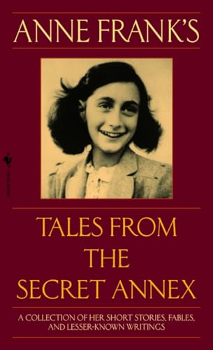 Anne Frank's Tales from the Secret Annex: A Collection of Her Short Stories, Fables, and Lesser-Known Writings, Revised Edition (9780553586381) by Anne Frank