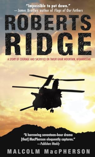 Imagen de archivo de ROBERTS RIDGE: A Story of Courage and Sacrifice on Takur Ghar Mountain, Afghanistan a la venta por Gulf Coast Books