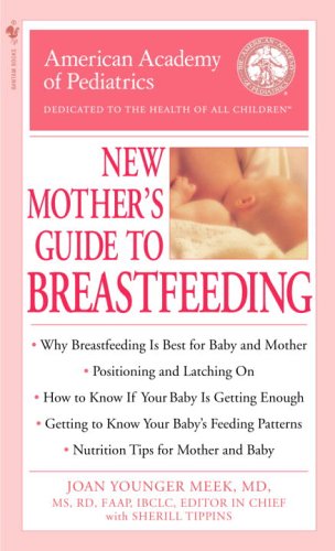 The American Academy of Pediatrics New Mother's Guide to Breastfeeding (9780553588705) by American Academy Of Pediatrics; Meek M.D., Joan Younger; Tippins, Sherill