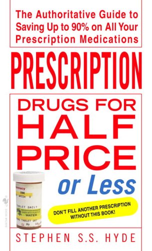 Imagen de archivo de Prescription Drugs for Half Price or Less: The Authoritative Guide To Saving Up To 90% On All Your Prescription Medications a la venta por SecondSale
