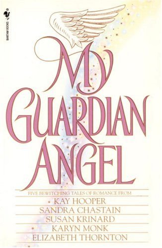 My Guardian Angel (9780553762600) by Hooper, Kay; Chastain, Sandra; Krinard, Susan; Monk, Karyn; Thornton, Elizabeth