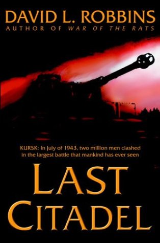 Beispielbild fr Last Citadel: A Novel of the Battle of Kursk zum Verkauf von SecondSale