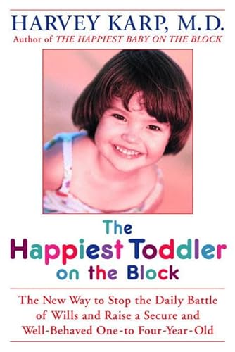 Stock image for The Happiest Toddler on the Block: The New Way to Stop the Daily Battle of Wills and Raise a Secure and Well-Behaved One- to Four-Year-Old for sale by SecondSale