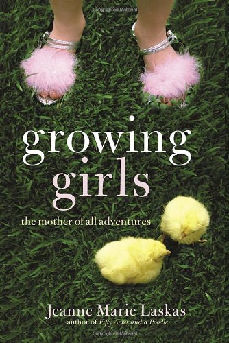 Beispielbild fr Growing Girls : The Mother of All Adventures zum Verkauf von Better World Books