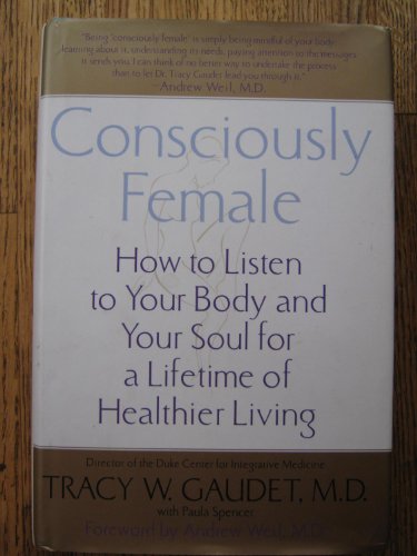 Stock image for Consciously Female: How to Listen to Your Body and Your Soul for a Lifetime of Healthier Living for sale by Decluttr