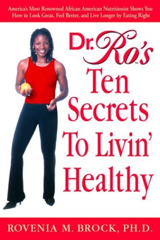 Beispielbild fr Dr. Ro's Ten Secrets to Livin' Healthy: America's Most Renowned African American Nutritionist Shows You How to Look Great, Feel Better, and Live Longer by Eating Right zum Verkauf von SecondSale