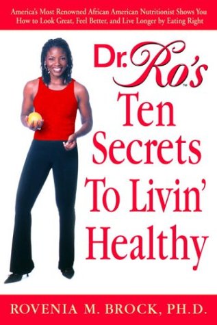 Stock image for Dr. Ro's Ten Secrets to Livin' Healthy: America's Most Renowned African American Nutritionist Shows You How to Look Great, Feel Better, and Live Longer by Eating Right for sale by SecondSale