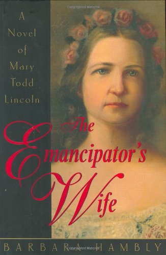 Beispielbild fr The Emancipator's Wife: A Novel of Mary Todd Lincoln zum Verkauf von Gulf Coast Books