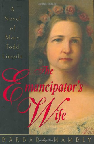 Stock image for The Emancipator's Wife: A Novel of Mary Todd Lincoln for sale by Orion Tech