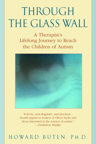Stock image for Through the Glass Wall: Journeys Into the Closed-Off Worlds of the Autistic for sale by Wonder Book