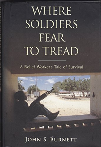 Where Soldiers Fear to Tread: A Relief Worker's Tale of Survival (9780553803747) by Burnett, John