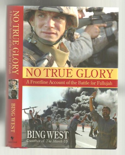 9780553804027: No True Glory: A Frontline Account of the Battle for Fallujah: Fallujah and the Struggle in Iraq - A Frontline Account