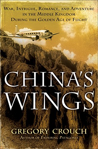 Imagen de archivo de China's Wings : War, Intrigue, Romance, and Adventure in the Middle Kingdom During the Golden Age of Flight a la venta por Better World Books