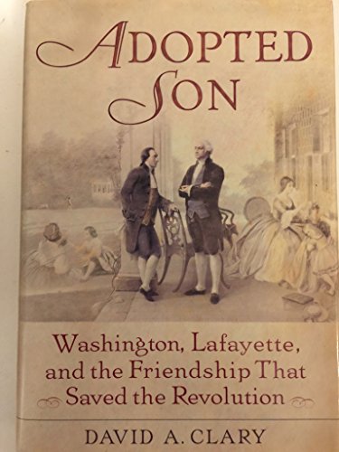 Stock image for Adopted Son : Washington, Lafayette, and the Friendship That Saved the Revolution for sale by Better World Books