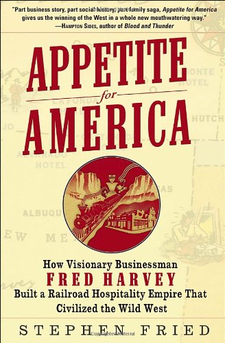 Beispielbild fr Appetite for America : How Visionary Businessman Fred Harvey Built a Railroad Hospitality Empire That Civilized the Wild West zum Verkauf von Better World Books