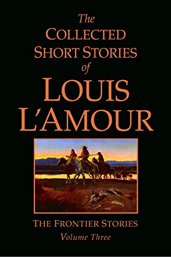 Stock image for The Collected Short Stories of Louis L'Amour, Volume 3: The Frontier Stories for sale by ZBK Books