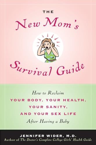 Imagen de archivo de The New Mom's Survival Guide: How to Reclaim Your Body, Your Health, Your Sanity, and Your Sex Life After Having a Baby a la venta por SecondSale