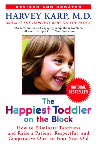 Stock image for The Happiest Toddler on the Block: How to Eliminate Tantrums and Raise a Patient, Respectful, and Cooperative One- to Four-Year-Old: Revised Edition for sale by Zoom Books Company