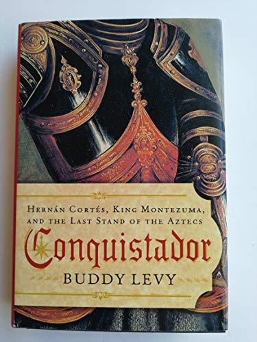 Stock image for Conquistador: Hernan Cortes, King Montezuma, and the Last Stand of the Aztecs for sale by BooksRun