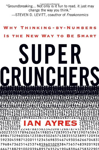 Beispielbild fr Super Crunchers: Why Thinking-by-Numbers Is the New Way to Be Smart zum Verkauf von Wonder Book