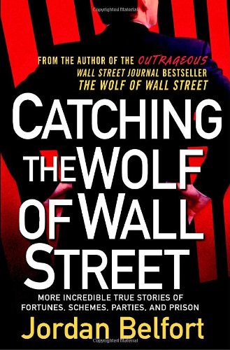 Stock image for Catching the Wolf of Wall Street: More Incredible True Stories of Fortunes, Schemes, Parties, and Prison for sale by Goodwill of Colorado