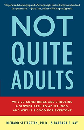 Not Quite Adults: Why 20-Somethings Are Choosing a Slower Path to Adulthood, and Why It's Good for Everyone (9780553807400) by Settersten, Richard; Ray, Barbara E.
