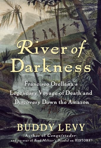 Beispielbild fr River of Darkness: Francisco Orellana's Legendary Voyage of Death and Discovery Down the Amazon zum Verkauf von Half Price Books Inc.