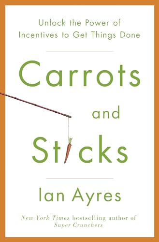 Beispielbild fr Carrots and Sticks : Unlock the Power of Incentives to Get Things Done zum Verkauf von Better World Books