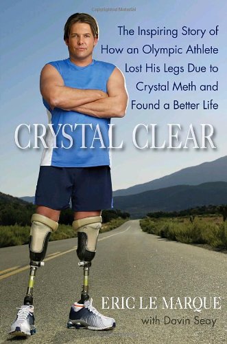9780553807653: Crystal Clear: The Inspiring Story of How an Olympic Athlete Lost His Legs Due to Crystal Meth and Found a Better Life