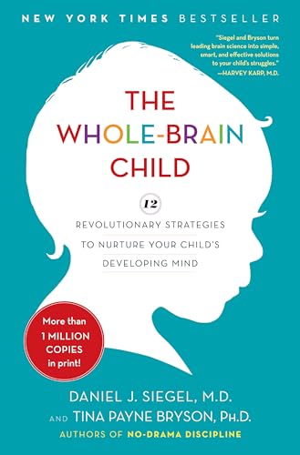 9780553807912: The Whole-Brain Child: 12 Revolutionary Strategies to Nurture Your Child's Developing Mind