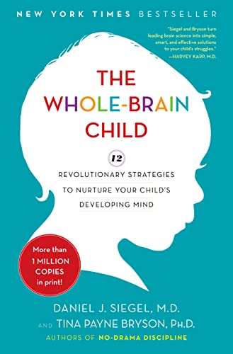 Stock image for The Whole-Brain Child: 12 Revolutionary Strategies to Nurture Your Child's Developing Mind for sale by Bayside Books