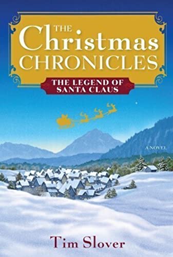 The Christmas Chronicles : The Legend of Santa Claus - Slover, Tim